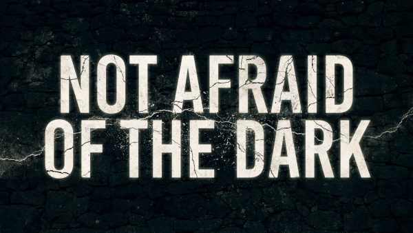 Not Afraid of the Dark